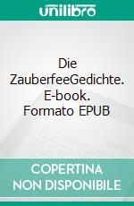 Die ZauberfeeGedichte. E-book. Formato EPUB ebook di Arnold Wohler