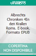 Albrechts Chroniken 4In den Krallen Roms. E-book. Formato EPUB ebook