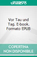 Vor Tau und Tag. E-book. Formato EPUB ebook di Wolfgang R. Kunkel