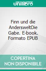 Finn und die AndersweltDie Gabe. E-book. Formato EPUB ebook