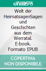 Welt der HeimatsagenSagen und Geschichten aus dem Werratal. E-book. Formato EPUB ebook di Ernst-Ulrich Hahmann