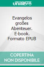 Evangelos großes Abenteuer. E-book. Formato EPUB ebook di Matthias Langkau