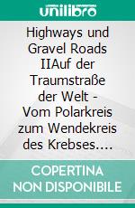 Highways und Gravel Roads IIAuf der Traumstraße der Welt - Vom Polarkreis zum Wendekreis des Krebses. E-book. Formato EPUB ebook