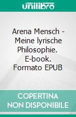 Arena Mensch - Meine lyrische Philosophie. E-book. Formato EPUB ebook di August-Wilhelm Beutel