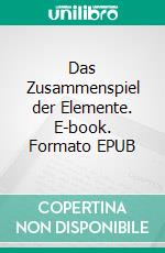 Das Zusammenspiel der Elemente. E-book. Formato EPUB ebook