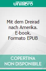 Mit dem Dreirad nach Amerika. E-book. Formato EPUB