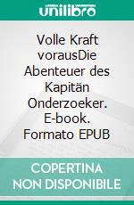 Volle Kraft vorausDie Abenteuer des Kapitän Onderzoeker. E-book. Formato EPUB ebook
