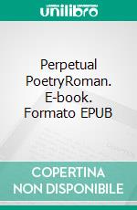 Perpetual PoetryRoman. E-book. Formato EPUB ebook