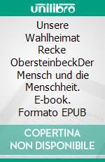 Unsere Wahlheimat Recke ObersteinbeckDer Mensch und die Menschheit. E-book. Formato EPUB ebook di Hermann Reimer