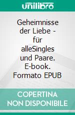 Geheimnisse der Liebe - für alleSingles und Paare. E-book. Formato EPUB ebook