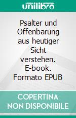 Psalter und Offenbarung aus heutiger Sicht verstehen. E-book. Formato EPUB ebook di Walter Merkle