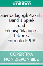 TrauerpädagogikPraxishilfe Band 1 Spiel- und Erlebispädagogik. E-book. Formato EPUB ebook