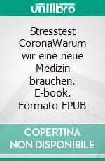 Stresstest CoronaWarum wir eine neue Medizin brauchen. E-book. Formato EPUB ebook di Christian Schubert