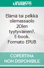 Elämä tai pelkkä olemassaolo 2Olen tyytyväinen?. E-book. Formato EPUB ebook di Eduard Wagner