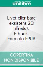 Livet eller bare eksistens 2Er tilfreds?. E-book. Formato EPUB ebook