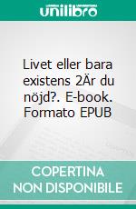 Livet eller bara existens 2Är du nöjd?. E-book. Formato EPUB ebook