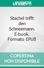 Stachel trifft den Schneemann. E-book. Formato EPUB ebook