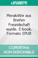 MerakiWie aus Briefen Freundschaft wurde. E-book. Formato EPUB ebook di Ulrike Asmussen