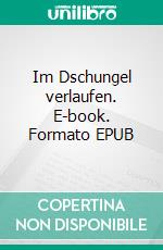 Im Dschungel verlaufen. E-book. Formato EPUB ebook