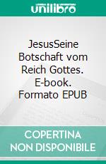 JesusSeine Botschaft vom Reich Gottes. E-book. Formato EPUB ebook di Reinhard Nordsieck