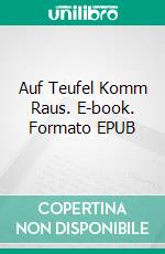 Auf Teufel Komm Raus. E-book. Formato EPUB ebook