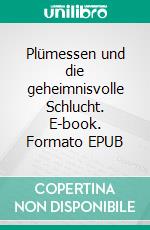 Plümessen und die geheimnisvolle Schlucht. E-book. Formato EPUB ebook