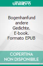 Bogenhanfund andere Gedichte. E-book. Formato EPUB ebook di Doris Mock-Kamm