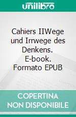 Cahiers IIWege und Irrwege des Denkens. E-book. Formato EPUB ebook