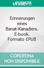 Erinnerungen eines Banat-Kanadiers. E-book. Formato EPUB ebook