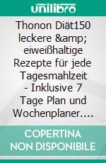 Thonon Diät150 leckere & eiweißhaltige Rezepte für jede Tagesmahlzeit - Inklusive 7 Tage Plan und Wochenplaner. E-book. Formato EPUB ebook di Simple Cookbooks