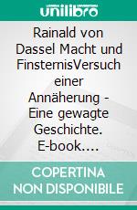 Rainald von Dassel Macht und FinsternisVersuch einer Annäherung - Eine gewagte Geschichte. E-book. Formato EPUB ebook di Fritz Manfred Geppert