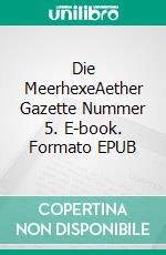 Die MeerhexeAether Gazette Nummer 5. E-book. Formato EPUB ebook