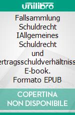 Fallsammlung Schuldrecht IAllgemeines Schuldrecht und Vertragsschuldverhältnisse. E-book. Formato EPUB ebook
