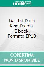 Das Ist Doch Kein Drama. E-book. Formato EPUB ebook