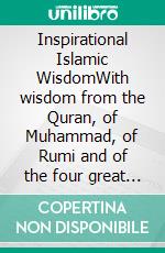 Inspirational Islamic WisdomWith wisdom from the Quran, of Muhammad, of Rumi and of the four great caliphs. E-book. Formato EPUB ebook
