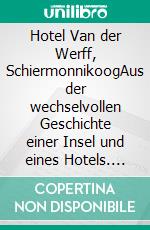 Hotel Van der Werff, SchiermonnikoogAus der wechselvollen Geschichte einer Insel und eines Hotels. E-book. Formato EPUB ebook di Martina Kurth-Schumacher