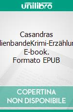 Casandras FamilienbandeKrimi-Erzählungen. E-book. Formato EPUB ebook di Timm Maximilian Hirscher