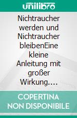 Nichtraucher werden und Nichtraucher bleibenEine kleine Anleitung mit großer Wirkung. E-book. Formato EPUB ebook di Joachim Hoier