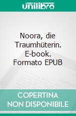 Noora, die Traumhüterin. E-book. Formato EPUB ebook