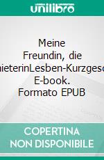 Meine Freundin, die UntermieterinLesben-Kurzgeschichte. E-book. Formato EPUB ebook