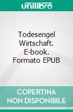 Todesengel Wirtschaft. E-book. Formato EPUB ebook