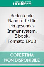 Bedeutende Nährstoffe für ein gesundes Immunsystem. E-book. Formato EPUB ebook di Ulrike Hilber