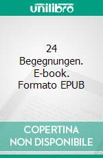 24 Begegnungen. E-book. Formato EPUB