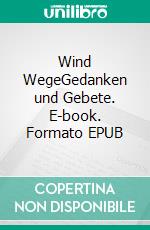 Wind WegeGedanken und Gebete. E-book. Formato EPUB ebook