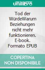 Tod der WürdeWarum Beziehungen nicht mehr funktionieren. E-book. Formato EPUB