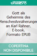 Gott als Geheimnis des MenschenAnnäherungen an Karl Rahner. E-book. Formato EPUB ebook di Siegfried Hübner Klaus P. Fischer