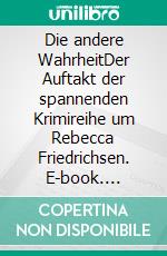 Die andere WahrheitDer Auftakt der spannenden Krimireihe um Rebecca Friedrichsen. E-book. Formato EPUB