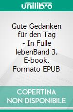 Gute Gedanken für den Tag - In Fülle lebenBand 3. E-book. Formato EPUB ebook di Alexandra Cordes-Guth