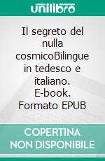 Il segreto del nulla cosmicoBilingue in tedesco e italiano. E-book. Formato EPUB ebook di Dietmar Dressel