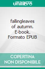 fallingleaves of autumn. E-book. Formato EPUB ebook